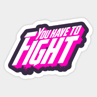 You Have To Fight Sticker